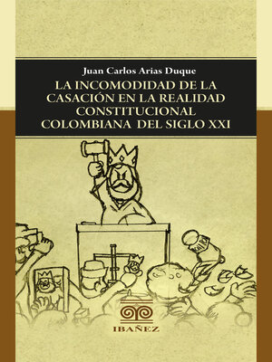 cover image of La incomodidad de la casación en la realidad constitucional colombiana del siglo XXI